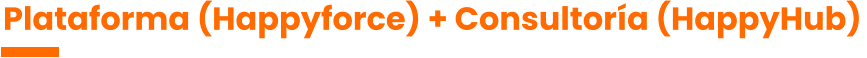 Plataforma (Happyforce) + Consultoría (HappyHub)