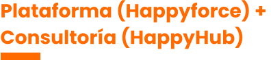 Plataforma (Happyforce) +  Consultoría (HappyHub)